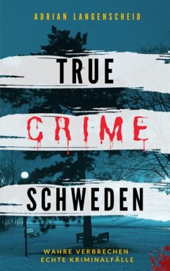 True Crime Schweden (eBook, ePUB) - Langenscheid, Adrian; Singer, Franziska; Gräf, Stefanie; Thier, Hannah; Schlosser, Heike; Löschmann, Stefanie