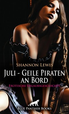 Juli - Geile Piraten an Bord   Erotische Urlaubsgeschichte (eBook, PDF) - Lewis, Shannon