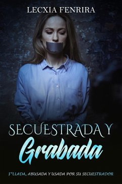 Secuestrada y Grabada (eBook, ePUB) - Fenrira, Lecxia