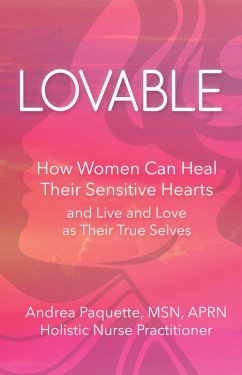 Lovable: How Women Can Heal Their Sensitive Hearts and Live and Love as Their True Selves (eBook, ePUB) - Paquette, Andrea