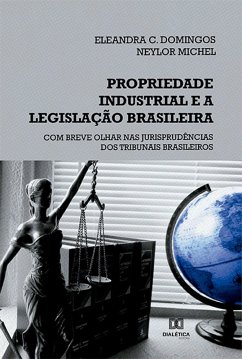 Propriedade industrial e a legislação brasileira (eBook, ePUB) - Domingos, Eleandra C.; Michel, Neylor