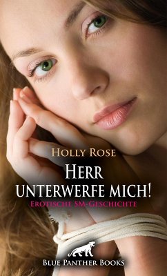Herr unterwerfe mich! Erotische SM-Geschichte (eBook, PDF) - Rose, Holly