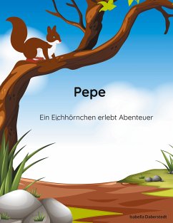 Pepe - ein Eichhörnchen erlebt Abenteuer (eBook, ePUB)