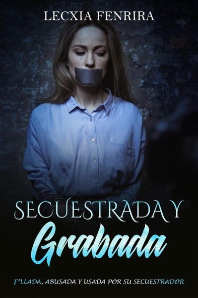 Secuestrada y Grabada (eBook, ePUB) Secuestrada y Grabada (eBook, ePUB)
