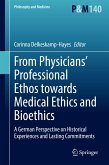 From Physicians&quote; Professional Ethos towards Medical Ethics and Bioethics (eBook, PDF)