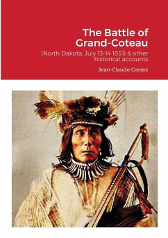 The Battle of Grand-Coteau (North Dakota, July 13-14 1851) & other historical accounts. - Castex, Jean-Claude