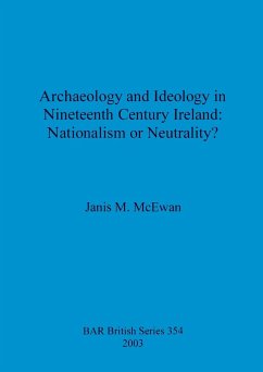 Archaeology and Ideology in Nineteenth Century Ireland - Nationalism or Neutrality? - McEwan, Janis M.