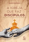 A igreja que faz discípulos (eBook, ePUB)