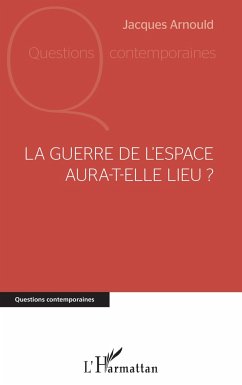 La guerre de l'espace aura-t-elle lieu ? - Arnould, Jacques