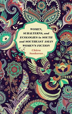 Women, Subalterns, and Ecologies in South and Southeast Asian Women's Fiction - Sankaran, Chitra