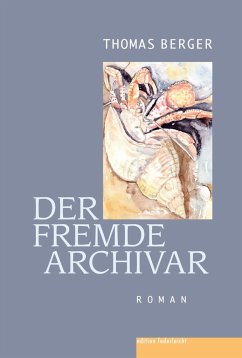 Der fremde Archivar - Berger, Thomas