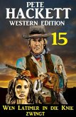 Wen Latimer in die Knie zwingt: Pete Hackett Western Edition 15 (eBook, ePUB)