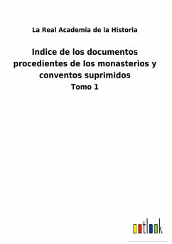 Indice de los documentos procedientes de los monasterios y conventos suprimidos