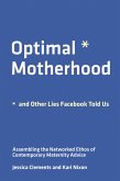 Optimal Motherhood and Other Lies Facebook Told Us (eBook, ePUB)