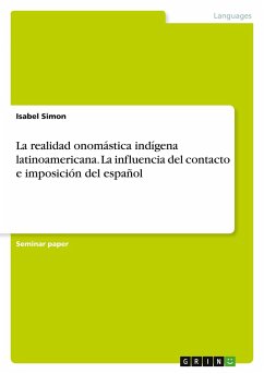 La realidad onomástica indígena latinoamericana. La influencia del contacto e imposición del español - Simon, Isabel