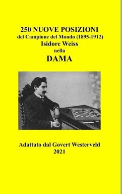 250 Nuove Posizioni del Campione del Mondo (1895-1912) Isidore Weiss nella Dama. - Westerveld, Govert