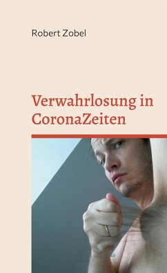 Verwahrlosung in CoronaZeiten - Zobel, Robert