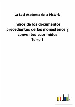Indice de los documentos procedientes de los monasterios y conventos suprimidos