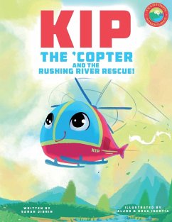 Kip the 'Copter and the Rushing River Rescue - Jibrin, Sarah