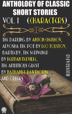 Anthology of Classic Short Stories. Vol. 1 (Characters) (eBook, ePUB) - Chekhov, Anton; de Maupassant, Guy; Tolstoy, Leo; Merimee, Prosper; Mann, Mary E.; Melville, Herman; Hawthorne, Nathaniel; Flaubert, Gustave