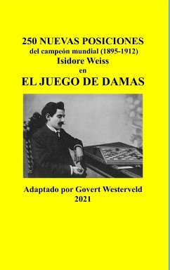 250 Nuevas posiciones del Campeón Mundial (1895-1912) Isidore Weiss en el Juego de Damas - Westerveld, Govert