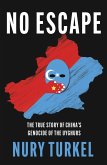 No Escape: The True Story of China's Genocide of the Uyghurs (eBook, ePUB)