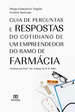 Guia de perguntas e respostas do cotidiano de um empreendedor do ramo de farmácia (eBook, ePUB) - Ângelo, Diego Gonçalves; Spricigo, Ivanize