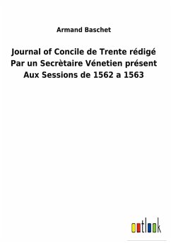 Journal of Concile de Trente rédigé Par un Secrètaire Vénetien présent Aux Sessions de 1562 a 1563