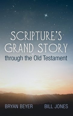 Scripture's Grand Story through the Old Testament - Beyer, Bryan; Jones, Bill