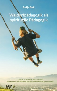 Waldorfpädagogik als spirituelle Pädagogik - Bek, Antje