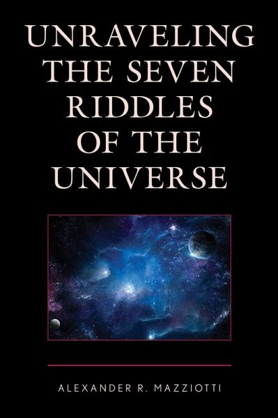 Unraveling the Seven Riddles of the Universe (eBook, ePUB) Unraveling the Seven Riddles of the Universe (eBook, ePUB)