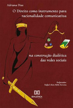 O Direito como instrumento para racionalidade comunicativa na construção dialética das redes sociais (eBook, ePUB) - Dias, Adriana