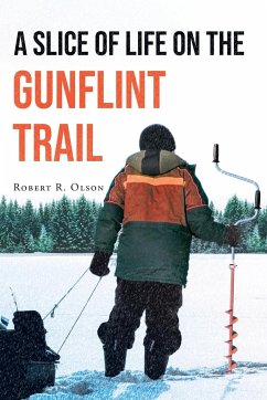 A Slice of Life on the Gunflint Trail - Olson, Robert R.