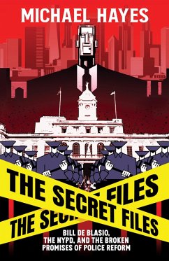 Cover The Secret Files: Bill Deblasio, The NYPD, and the Broken Promises of Police Reform (eBook, ePUB)