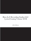 Blues In E Recording Studios LLC Lyrical Catalog Volume XVII