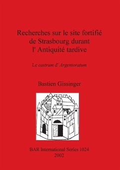 Recherches sur le site fortifié de Strasbourg durant l'Antiquité tardive - Gissinger, Bastien