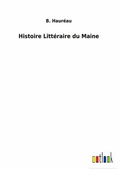 Histoire Littéraire du Maine - Hauréau, B.