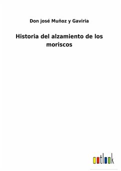 Historia del alzamiento de los moriscos - Muñoz Y Gaviria, Don José