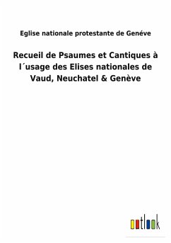 Recueil de Psaumes et Cantiques à l´usage des Elises nationales de Vaud, Neuchatel & Genève - Eglise nationale protestante de Genéve