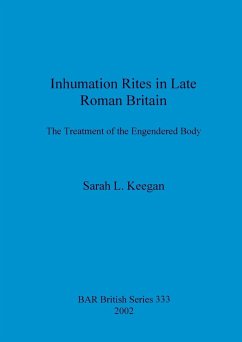 Inhumation Rites in Late Roman Britain - Keegan, Sarah L.
