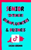 Senior TikTokers Granfluencers & Business (eBook, ePUB)