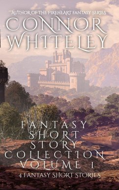 Fantasy Short Story Collection Volume 1: 4 Fantasy Short Stories (Whiteley Fantasy Short Story Collections, #1) (eBook, ePUB) - Whiteley, Connor