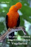 Die prachvollsten ungewöhnlichsten Vogelarten (eBook, ePUB)