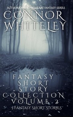 Fantasy Short Story Collection Volume 2: 5 Fantasy Short Stories (Whiteley Fantasy Short Story Collections, #2) (eBook, ePUB) - Whiteley, Connor