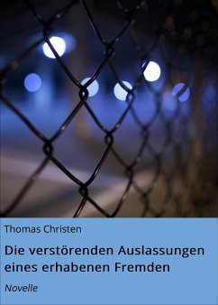 Die verstörenden Auslassungen eines erhabenen Fremden (eBook, ePUB) - Christen, Thomas