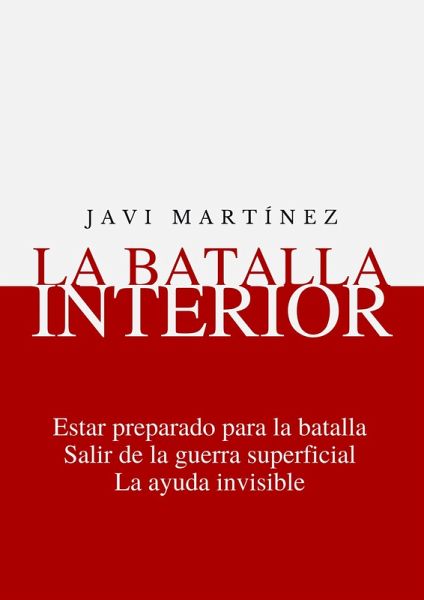 La Batalla Interior: Estar Preparado Para La Batalla, Salir De La Guerra Superficial, La Ayuda Invisible (eBook, ePUB)