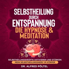 Selbstheilung durch Entspannung - die Hypnose & Meditation (MP3-Download) - Pöltel, Dr. Alfred