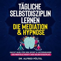 Tägliche Selbstdisziplin lernen - die Meditation & Hypnose (MP3-Download) - Pöltel, Dr. Alfred