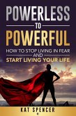 Powerless to Powerful: How to Stop Living in Fear and Start Living Your Life (eBook, ePUB)