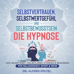 Selbstvertrauen, Selbstwertgefühl und Selbstbewusstsein - die Hypnose (MP3-Download) - Pöltel, Dr. Alfred